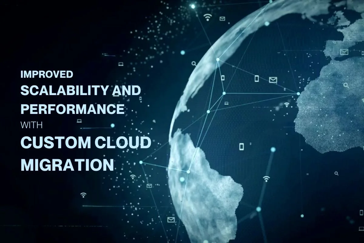 Improved scalability and performance with Custom cloud migration