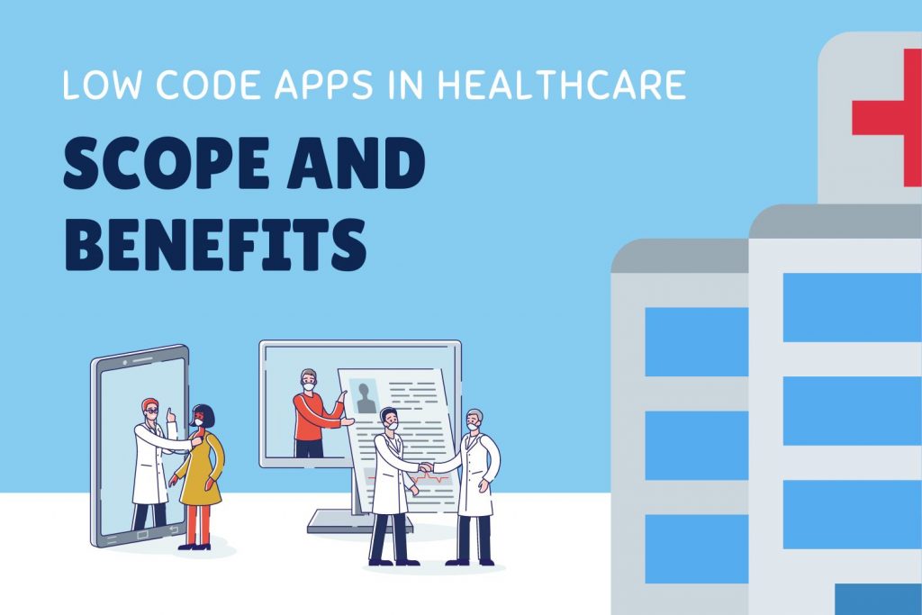 Low Code Apps in Healthcare Scope and Benefits