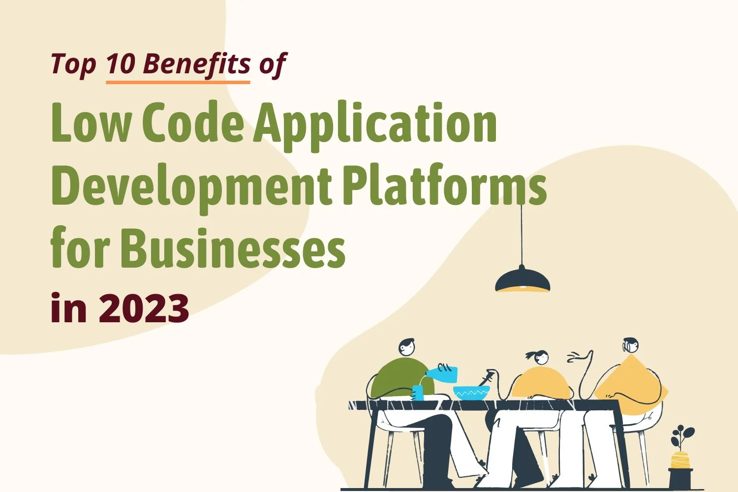 Top 10 Benefits of Low Code Application Development Platforms for Businesses in 2023