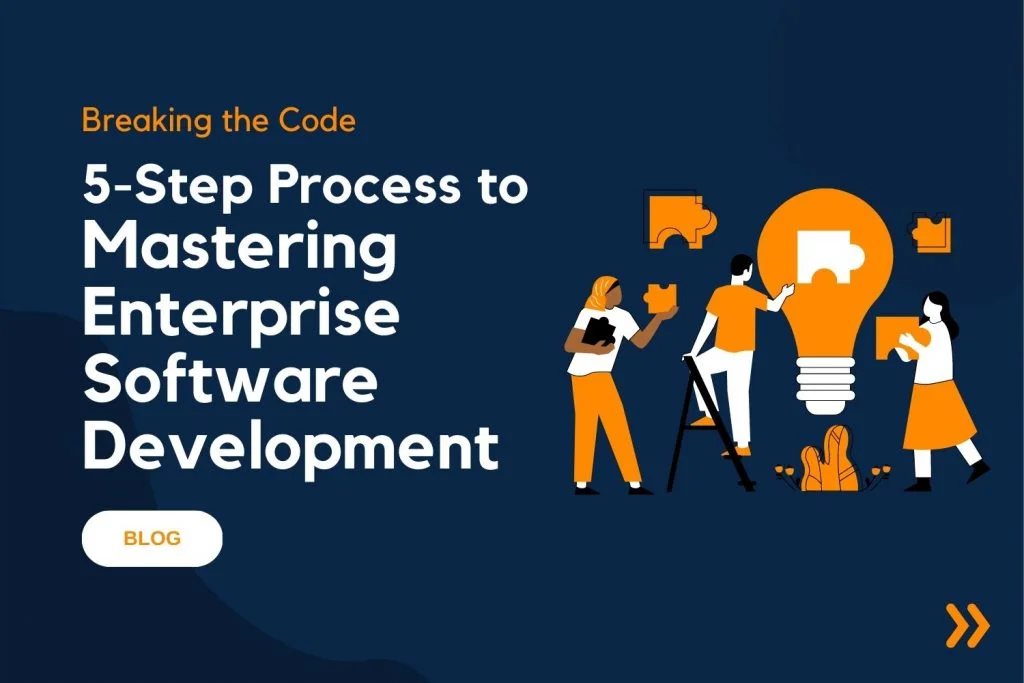 Breaking the Code 5 Step Process to Mastering Enterprise Software Development