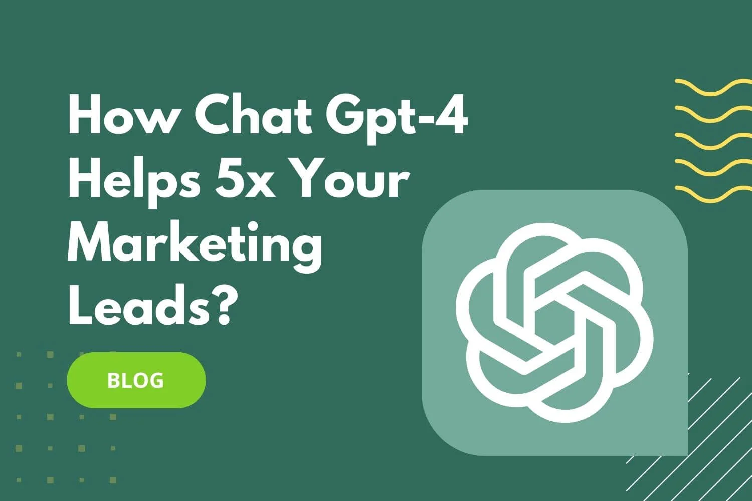How Chat Gpt-4 Helps 5x Your Marketing Leads