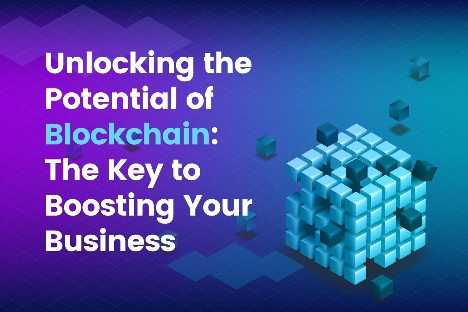 Unlocking the Potential of Blockchain The Key to Boosting Your Business