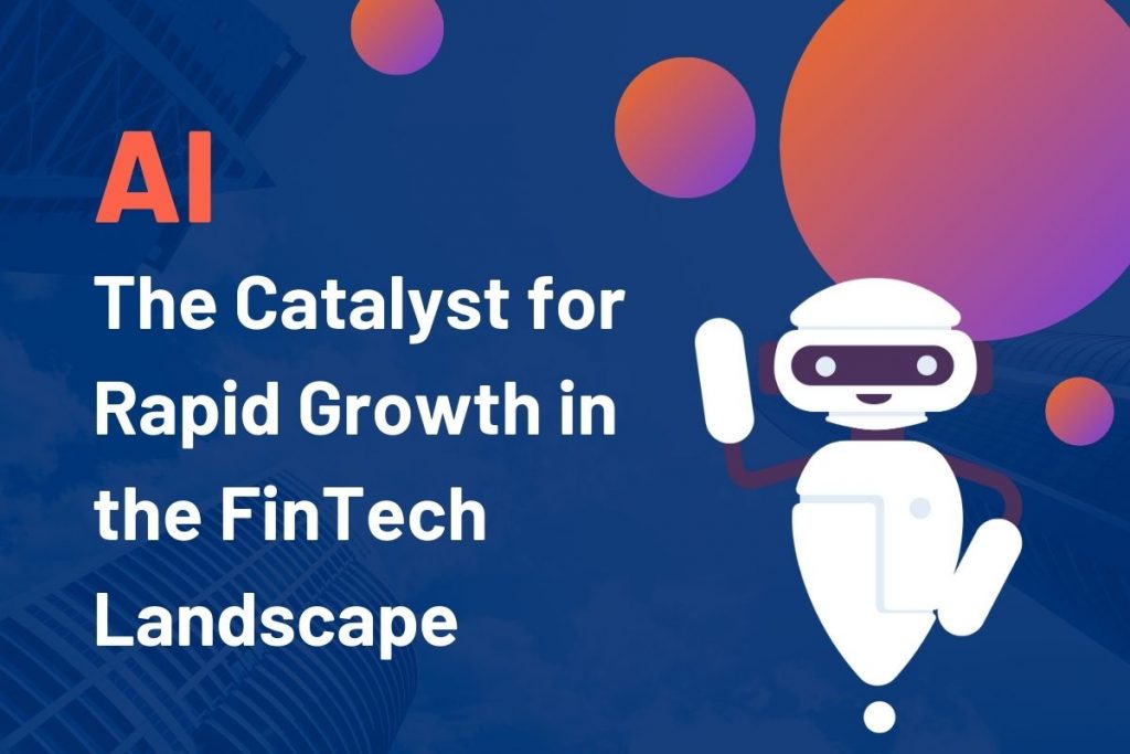 AI: The Catalyst for Rapid Growth in the FinTech Landscape