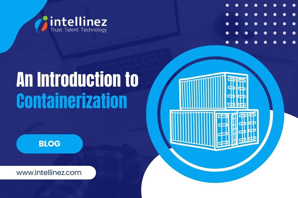 An Introduction to Containerization: What It Is and Why It Matters?