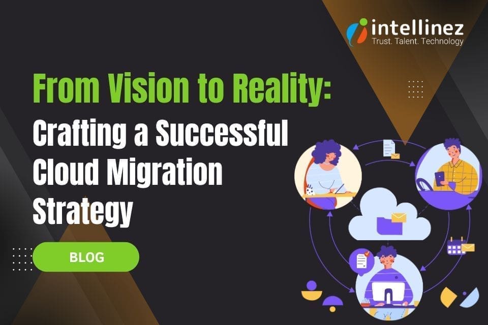 From Vision to Reality: Crafting a Successful Cloud Migration Strategy
