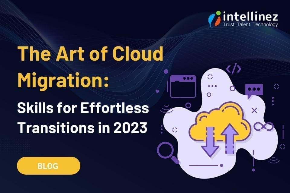 The Art of Cloud Migration: Skills for Effortless Transitions in 2023